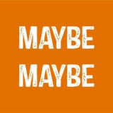 MAYBE MAYBE